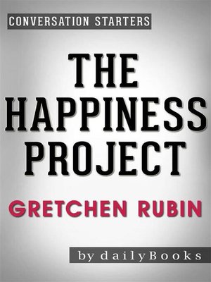 cover image of The Happiness Project - Or, Why I Spent a Year Trying to Sing in the Morning, Clean My Closets, Fight Right, Read Aristotle, and Generally Have More Fun by Gretchen Rubin | Conversation Starters